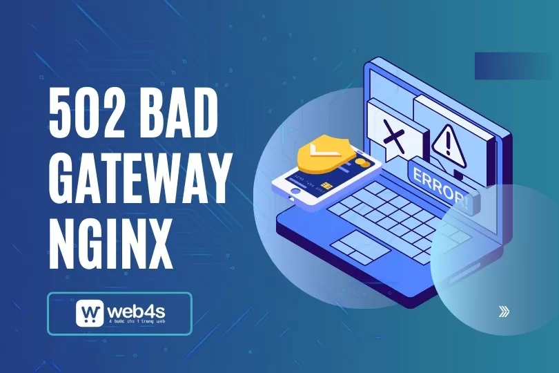 Lỗi 502 Bad Gateway Nginx là gì? Cách fix error 502 [Mới Nhất]